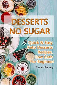 Or tuesday… a low sugar, low fat, gluten free dessert to feel good about. Desserts No Sugar Quick Easy Keto Desserts Recipes Low Carb For Beginner Cookbook Book 1 Kindle Edition By Ramsay Thomas Cookbooks Food Wine Kindle Ebooks Amazon Com