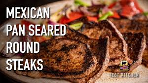 mexican pan seared round steaks
