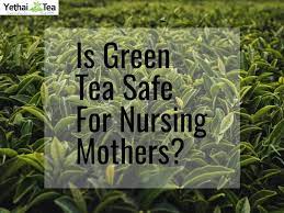 is green tea safe for nursing mothers