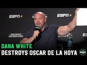 Dana White has ALL-TIME rant on "sack of s***" Oscar De La Hoya ...
