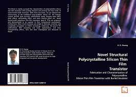 We are offering free books online read! Novel Structural Polycrystalline Silicon Thin Film Transistor 978 3 639 12987 8 3639129873 9783639129878 By K D Huang