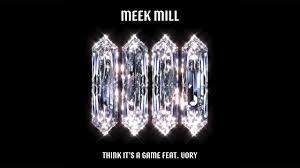 Share meek mill quotations about rap, hard work and management. Meek Mill Think It S A Game Feat Vory Official Audio Youtube