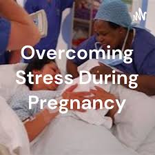 Overcoming Stress During Pregnancy