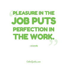 Seven of the best book quotes about pleasures in life. Quote By Aristotle On Work Pleasure In The Job Puts Perfection In The Work
