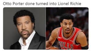 Elnora porter helped them win the state championship of 1984. Otto Porter Done Turned Into Lionel Richie Lionel Richie Meme On Me Me
