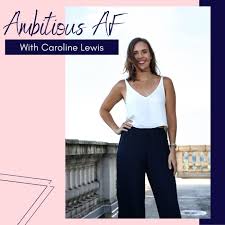 Ambitious AF With Caroline Lewis