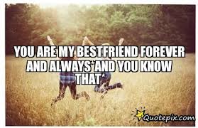 You Are My Bestfriend Forever And Always*and You Know That ... via Relatably.com