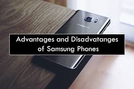 and disadvanes of samsung phones