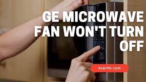 ge microwave fan won t turn off solved