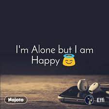 i m alone but i am happy nojoto