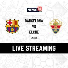La Liga 2021 Barcelona vs Elche LIVE ...