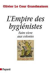 Amazon.com: L'Empire des hygiénistes: Faire vivre aux colonies (Essais) (French Edition) eBook: Le Cour Grandmaison, Olivier: Kindle Store