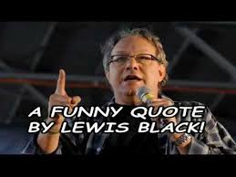 Lewis Black Quotes Jokes. QuotesGram via Relatably.com