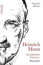 Heinrich mann's most popular book is der untertan. Heinrich Mann Ein Politischer Traumer Biographie Amazon De Ruther Gunther Bucher