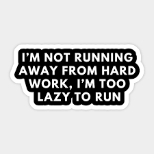 Discover and share inspirational quotes about running away. Lazy Funny Quote I M Not Running Away From Hard Work Funnyshirt Sticker Teepublic