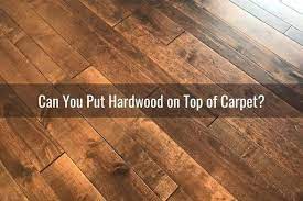 put hardwood floor over carpet