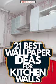 Best Wallpaper Ideas For Kitchen Walls