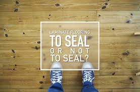 to seal or not to seal laminate flooring