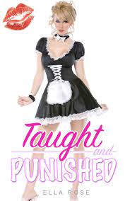 Taught and Punished: Sissy Schoolgirl, Sissy Maid, Forced Feminization by  Ella Rose | Goodreads