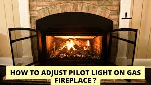 Adjust Pilot Light On Gas Fireplace