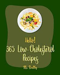 Unhealthy eating habits are one of the major contributors to high cholesterol and eating the right foods will help you get your health back on track. Hello 365 Low Cholesterol Recipes Best Low Cholesterol Cookbook Ever For Beginners Black Bean Recipes Mexican Salsa Cookbook Homemade Pasta Recipe Low Cholesterol Dinner Cookbook Book 1 Ebook Ms Hanna Ms Healthy Amazon In Kindle