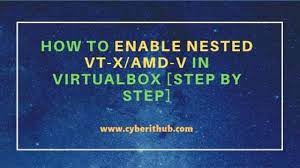 how to enable nested vt x amd v in