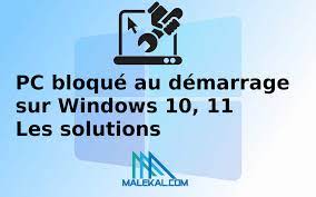 PC bloqué au démarrage sur Windows 10, 11 : les solutions - malekal.com
