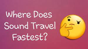where does sound travel fastest you