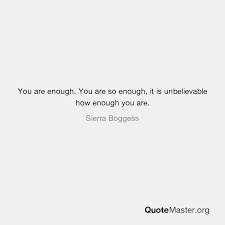 You sacrifice your time even your life. You Are Enough You Are So Enough It Is Unbelievable How Enough You Are Sierra Boggess