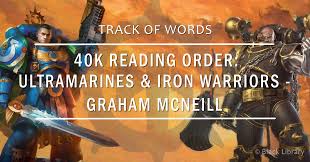 After playing a lot of warhammer 40k: 40k Reading Order Ultramarines And Iron Warriors Graham Mcneill Track Of Words