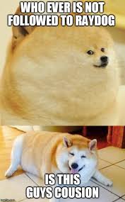 Save and share your meme collection! Raydog Overload Fat Doge Wow Memes Gifs Imgflip