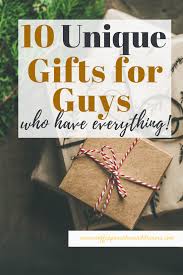 10 unique gift ideas for guys who have