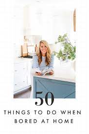 50 things to do when bored at home