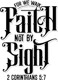 For We Walk By Faith Not By Sight