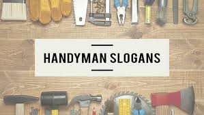 catchy handyman slogans and lines