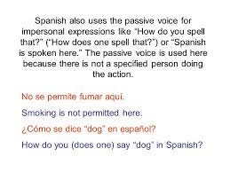 If you want to learn how to use the se in the impersonal and passive voice, it means that you are a dedicated learner who has come this far into the study of your new language and that you are already familiar. Passive Voice With Se Ppt Download
