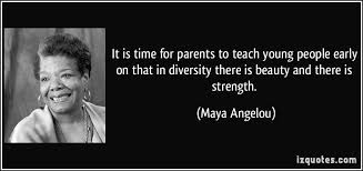 Maya angelou was born on april 4, 1928 in st. It Is Time For Parents To Teach Young People Early On That In Diversity There Is Beauty And There Is Strength Maya Angelou Quotes Life Quotes Maya Angelou