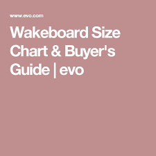 Wakeboard Size Chart Buyers Guide Evo Lake Time