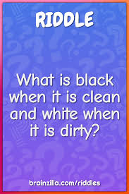 You play with it at night and it vibrates in your hand. What Is Black When It Is Clean And White When It Is Dirty Riddle Answer Brainzilla