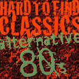 Hard to Find Classics: Alternative 80's