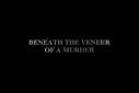 Beneath the Veneer of a Murder
