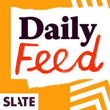 Slate Daily Feed A Podcast About News Politics Poddmap