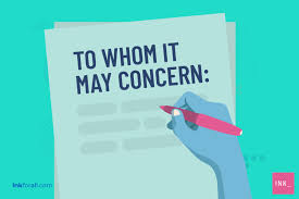 At any rate, compose a letter that expresses a genuine interest in the job, including a brief statement about why. To Whom It May Concern What It Means And When To Use It Ink Blog