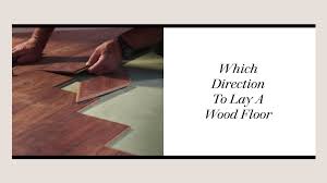 which direction to lay a wood floor