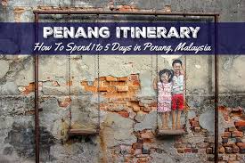 penang itinerary how to spend 1 to 5