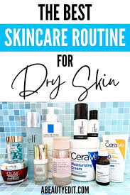 the best skincare routine for dry skin