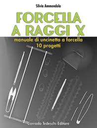 Eccoci al momento dedicato agli hobbies. Forcella A Raggi X Manuale Di Uncinetto A Forcella 10 Progetti Silvia Ammendola Libro Mondadori Store