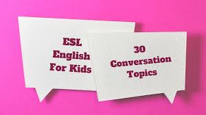 30 esl english conversation topics for