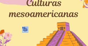 culturas mesoamericanas mi mundo