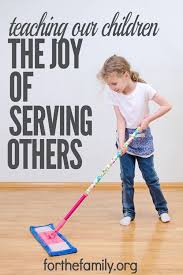 Teaching Our Children The Joy Of Serving Others Best Of